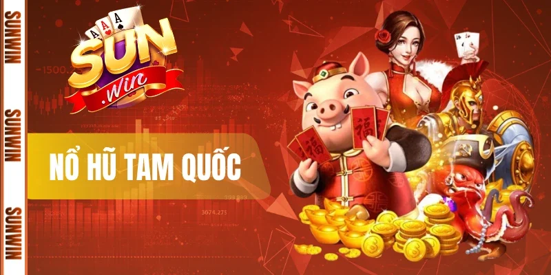 Nổ Hũ Tam Quốc - Sân Chơi Săn Thưởng Thời Loạn Thế 2026